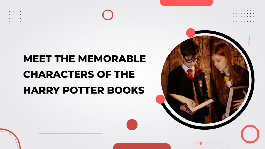 Meet the Memorable Characters of the Harry Potter Books