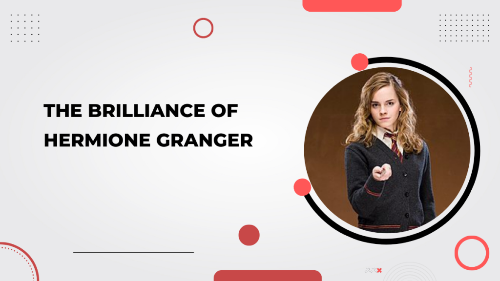 The Brilliance of Hermione Granger