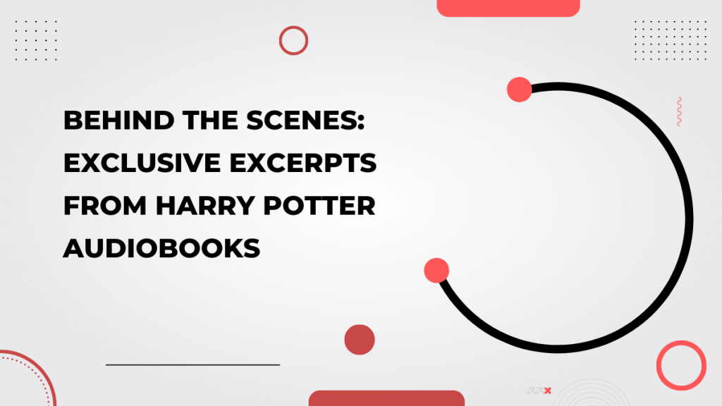 Behind the Scenes_ Exclusive Excerpts from Harry Potter Audiobooks