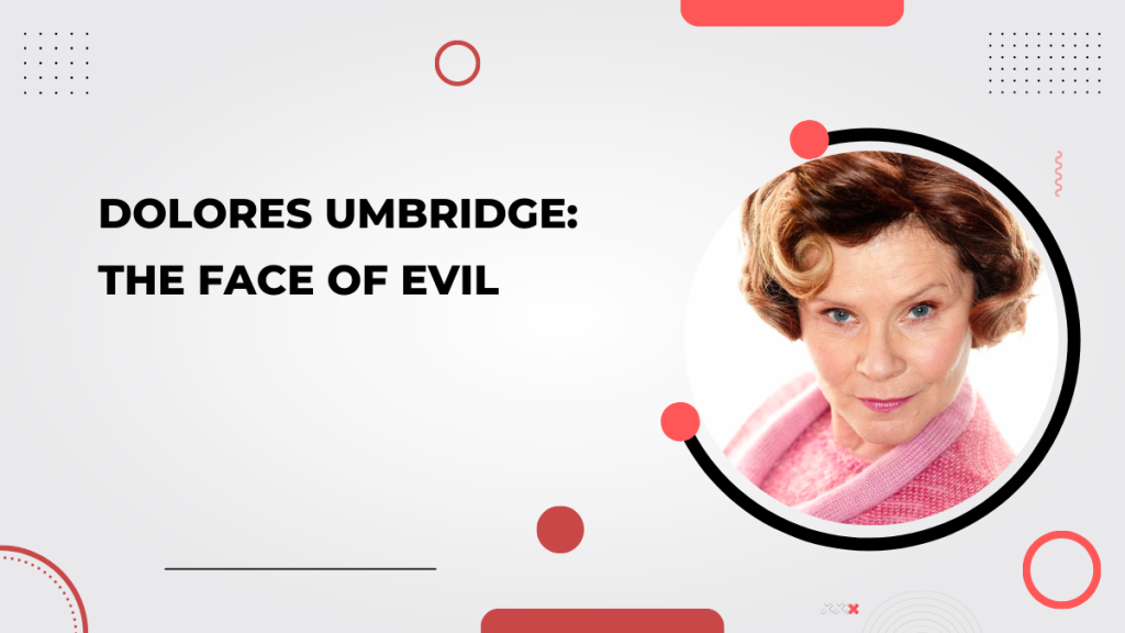 Dolores Umbridge_ The Face of Evil