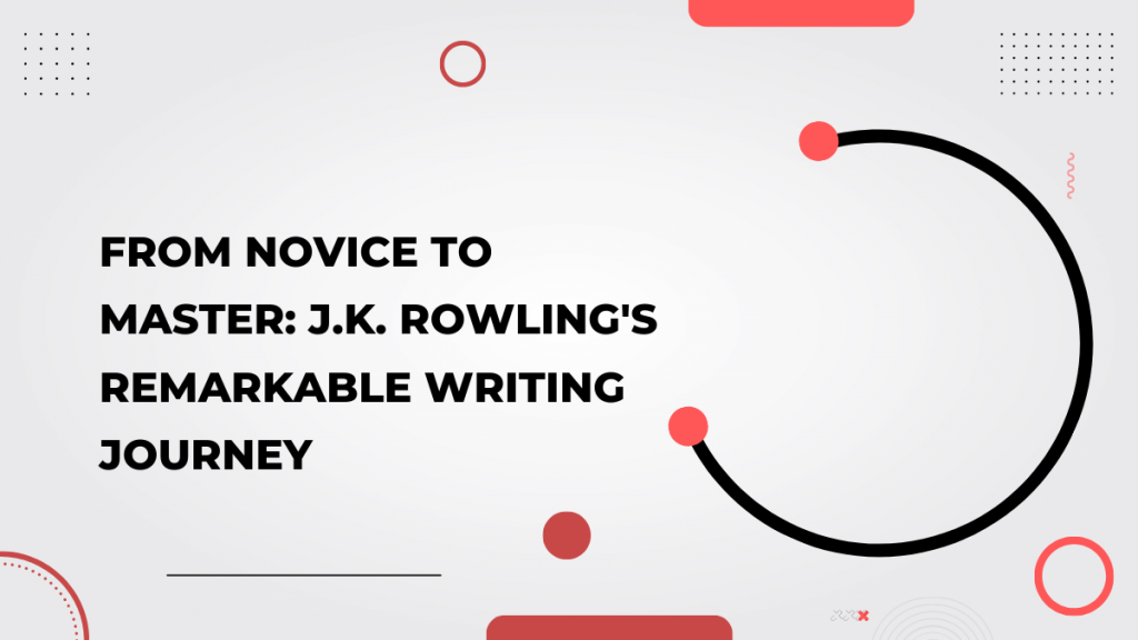 From Novice to Master_ J.K. Rowling's Remarkable Writing Journey