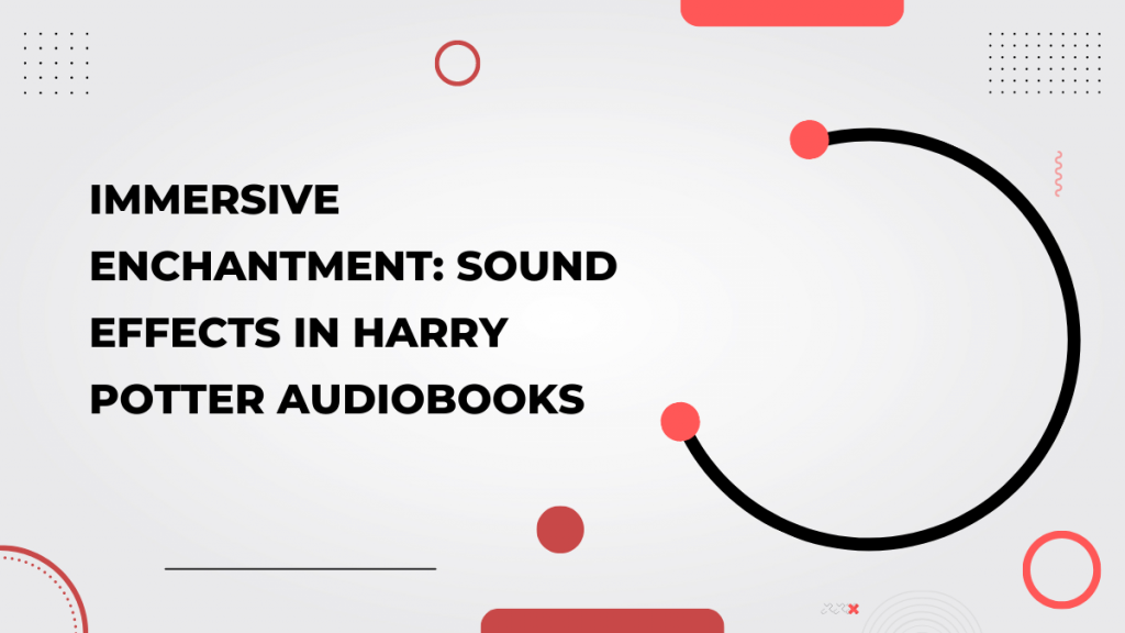 Sound Effects in Harry Potter Audiobooks