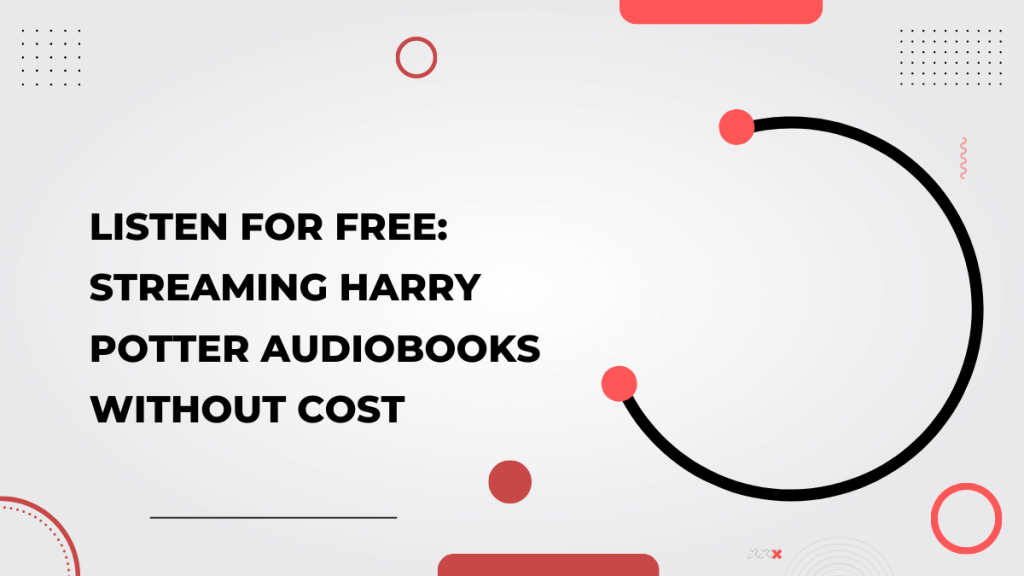 Listen for Free_ Streaming Harry Potter Audiobooks without Cost