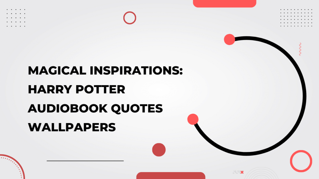 Magical Inspirations_ Harry Potter Audiobook Quotes Wallpapers