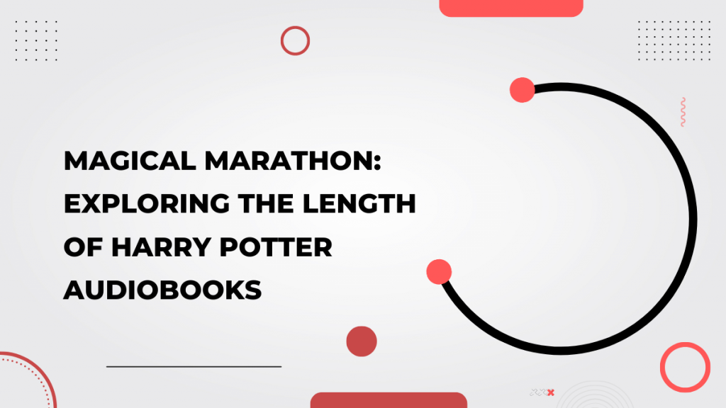 Magical Marathon_ Exploring the Length of Harry Potter Audiobooks