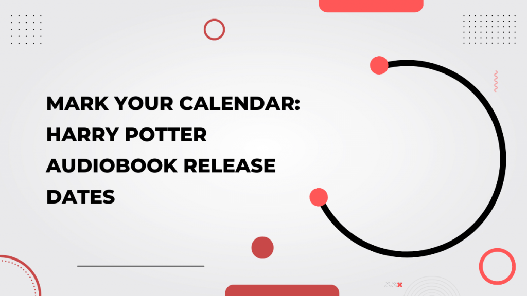 Harry Potter Audiobook Release Dates