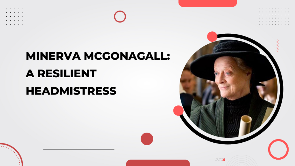Minerva McGonagall_ A Resilient Headmistress