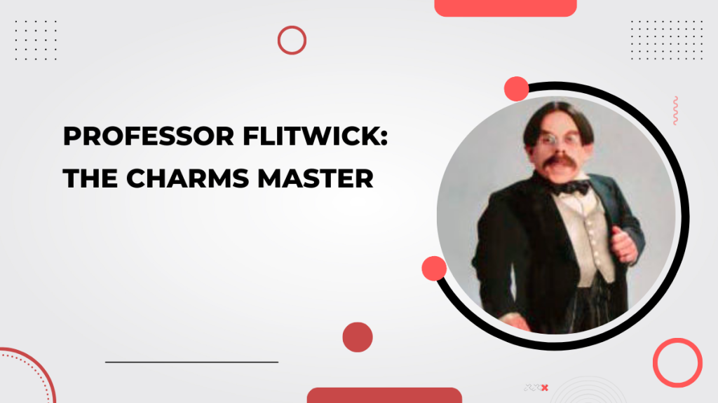 Professor Flitwick_ The Charms Master