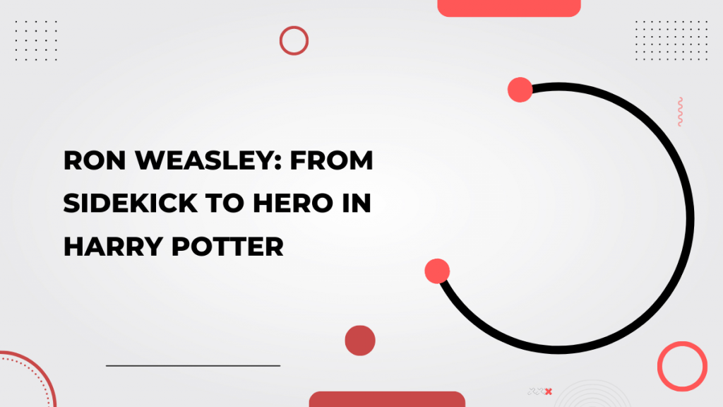 Ron Weasley_ From Sidekick to Hero in Harry Potter
