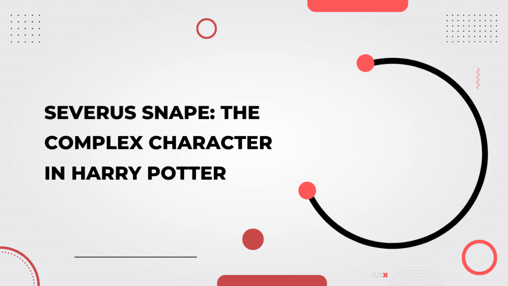 Severus Snape_ The Complex Character in Harry Potter
