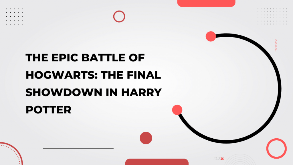 The Epic Battle of Hogwarts_ The Final Showdown in Harry Potter