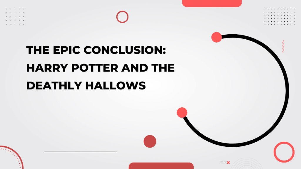 The Epic Conclusion_ Harry Potter and the Deathly Hallows