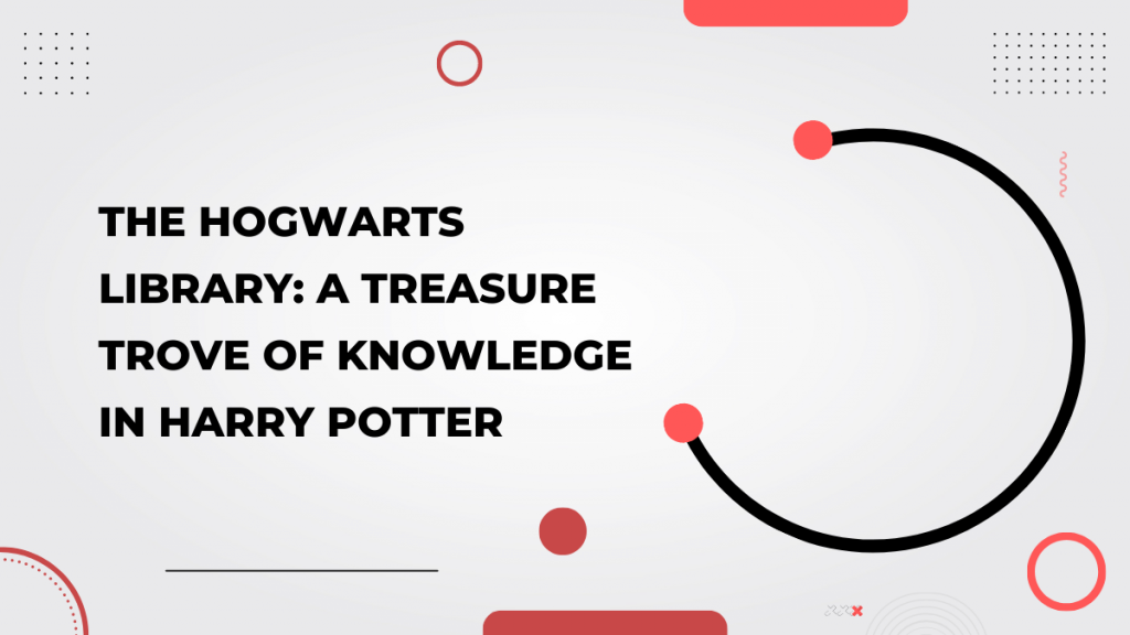 Treasure Trove of Knowledge in Harry Potter