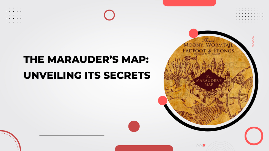 The Marauder’s Map_ Unveiling its Secrets