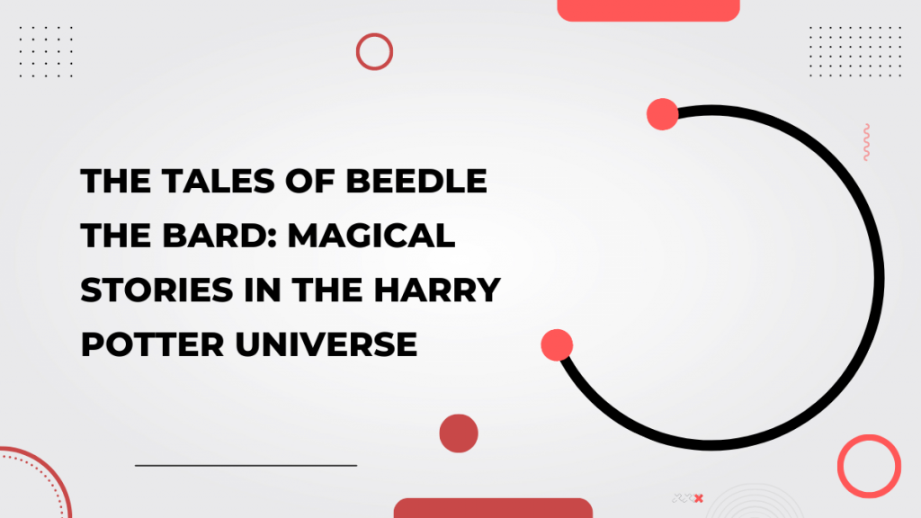 The Tales of Beedle the Bard_ Magical Stories in the Harry Potter Universe