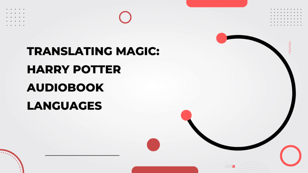 Translating Magic_ Harry Potter Audiobook Languages
