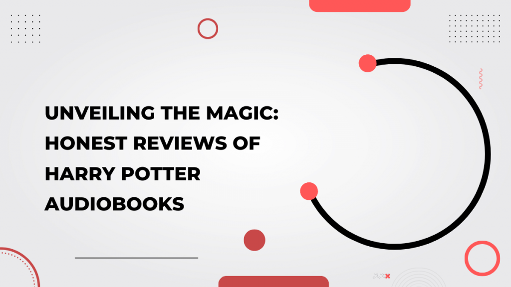 Unveiling the Magic_ Honest Reviews of Harry Potter Audiobooks