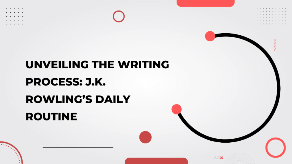 Unveiling the Writing Process_ J.K. Rowling’s Daily Routine